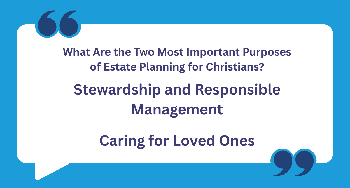 What Are the Two Most Important Purposes of Estate Planning for Christians?
Stewardship and Responsible Management
Caring for Loved Ones