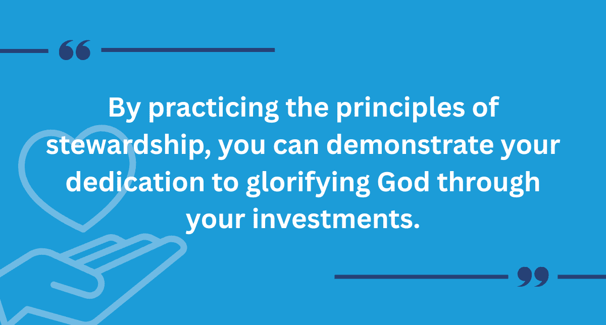 By practicing the principles of stewardship, you can demonstrate your dedication to glorifying God through your investments.